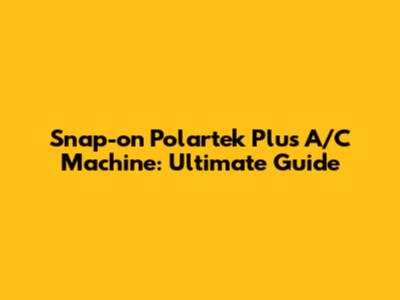 Snap-on Polartek Plus A/C Machine: Ultimate Guide