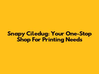 Snapy Ciledug: Your One-Stop Shop For Printing Needs