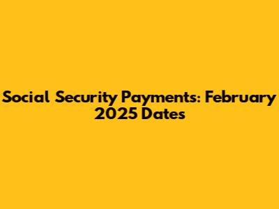 Social Security Payments: February 2025 Dates