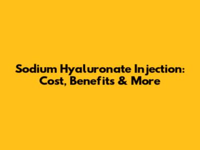Sodium Hyaluronate Injection: Cost, Benefits & More