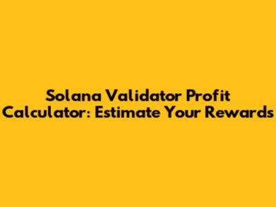 Solana Validator Profit Calculator: Estimate Your Rewards