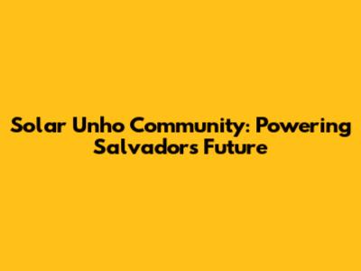 Solar Unho Community: Powering Salvador's Future
