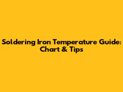Soldering Iron Temperature Guide: Chart & Tips