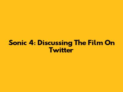Sonic 4: Discussing The Film On Twitter