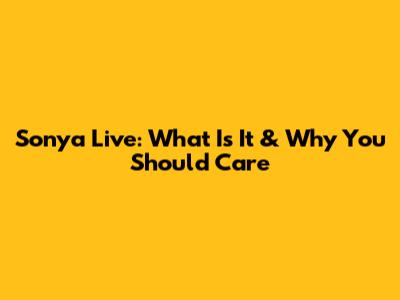 Sonya Live: What Is It & Why You Should Care