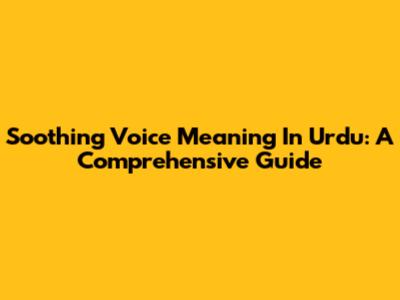 Soothing Voice Meaning In Urdu: A Comprehensive Guide