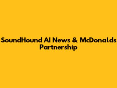 SoundHound AI News & McDonald's Partnership
