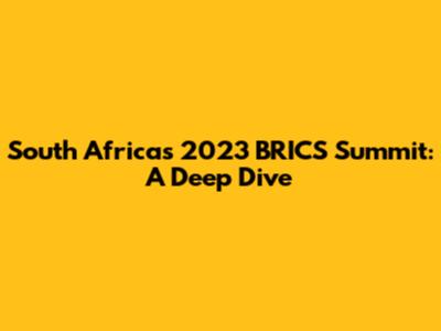 South Africa's 2023 BRICS Summit: A Deep Dive