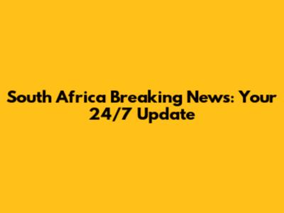 South Africa Breaking News: Your 24/7 Update