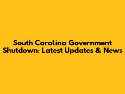 South Carolina Government Shutdown: Latest Updates & News
