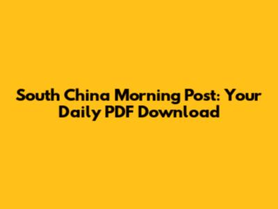 South China Morning Post: Your Daily PDF Download