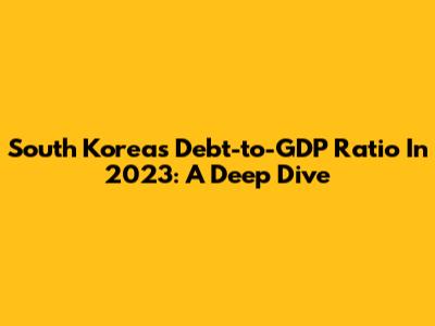 South Korea's Debt-to-GDP Ratio In 2023: A Deep Dive