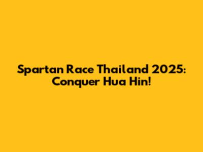 Spartan Race Thailand 2025: Conquer Hua Hin!
