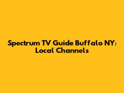 Spectrum TV Guide Buffalo NY: Local Channels
