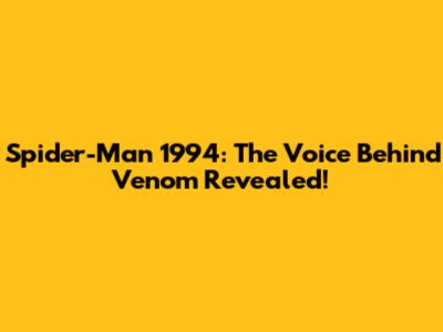 Spider-Man 1994: The Voice Behind Venom Revealed!