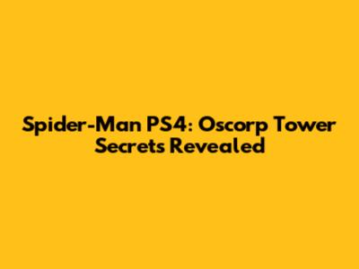 Spider-Man PS4: Oscorp Tower Secrets Revealed