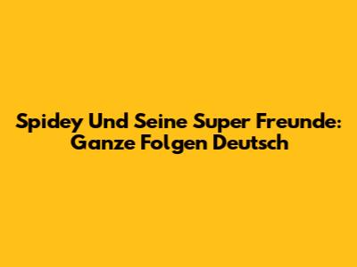 Spidey Und Seine Super Freunde: Ganze Folgen Deutsch