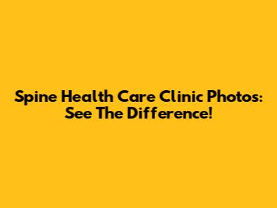 Spine Health Care Clinic Photos: See The Difference!
