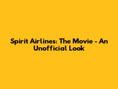 Spirit Airlines: The Movie - An Unofficial Look