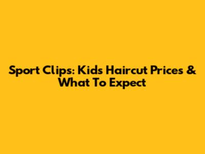 Sport Clips: Kids' Haircut Prices & What To Expect