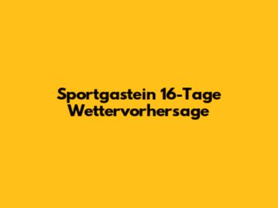 Sportgastein 16-Tage Wettervorhersage