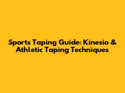Sports Taping Guide: Kinesio & Athletic Taping Techniques