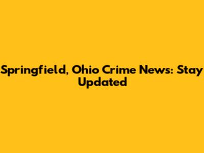 Springfield, Ohio Crime News: Stay Updated