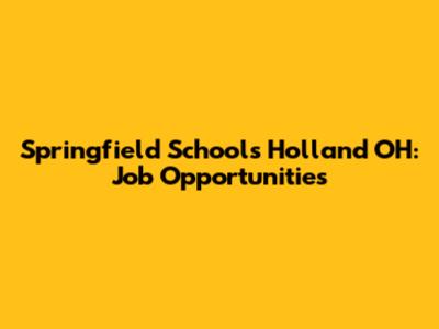Springfield Schools Holland OH: Job Opportunities