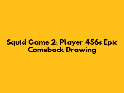 Squid Game 2: Player 456's Epic Comeback Drawing