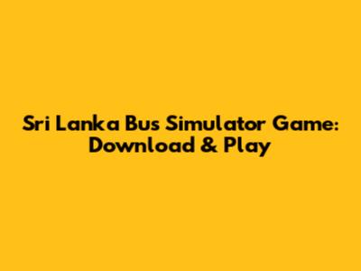 Sri Lanka Bus Simulator Game: Download & Play