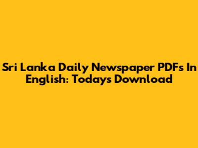 Sri Lanka Daily Newspaper PDFs In English: Today's Download
