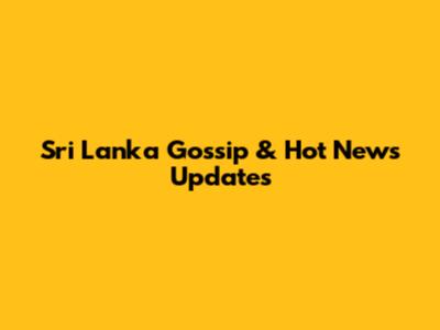 Sri Lanka Gossip & Hot News Updates