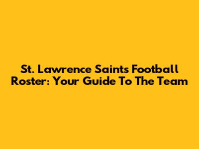 St. Lawrence Saints Football Roster: Your Guide To The Team
