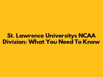 St. Lawrence University's NCAA Division: What You Need To Know
