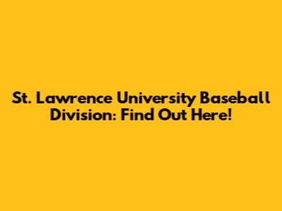 St. Lawrence University Baseball Division: Find Out Here!