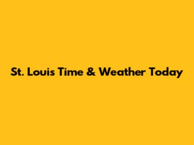 St. Louis Time & Weather Today