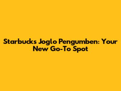 Starbucks Joglo Pengumben: Your New Go-To Spot