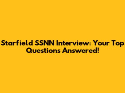 Starfield SSNN Interview: Your Top Questions Answered!