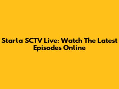 Starla SCTV Live: Watch The Latest Episodes Online