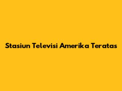 Stasiun Televisi Amerika Teratas
