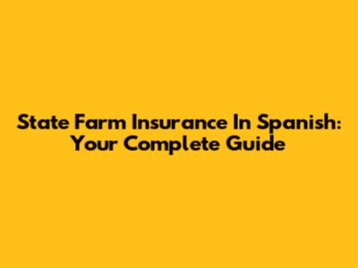 State Farm Insurance In Spanish: Your Complete Guide