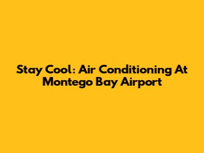 Stay Cool: Air Conditioning At Montego Bay Airport