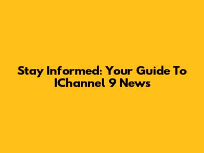 Stay Informed: Your Guide To IChannel 9 News