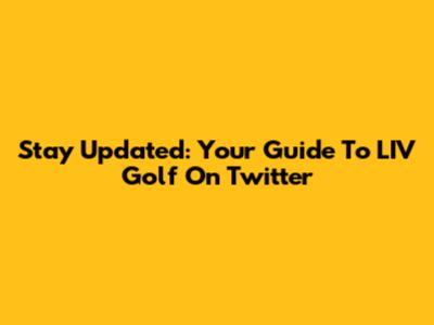 Stay Updated: Your Guide To LIV Golf On Twitter