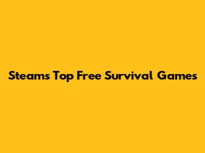 Steam's Top Free Survival Games