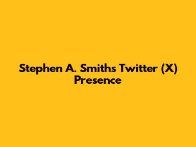 Stephen A. Smith's Twitter (X) Presence