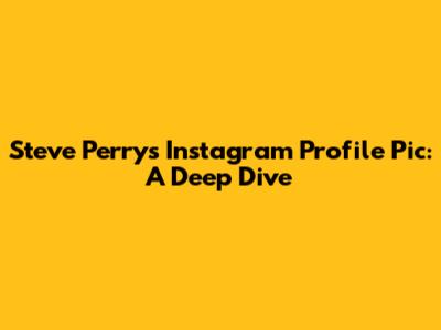 Steve Perry's Instagram Profile Pic: A Deep Dive