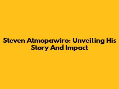 Steven Atmopawiro: Unveiling His Story And Impact