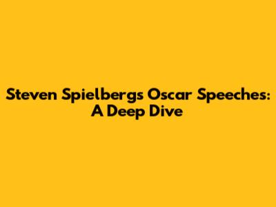 Steven Spielberg's Oscar Speeches: A Deep Dive