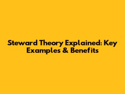 Steward Theory Explained: Key Examples & Benefits